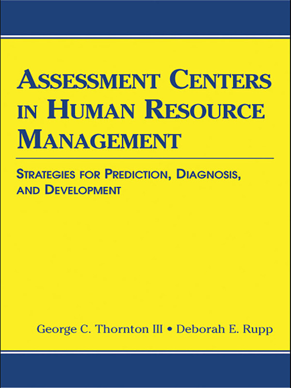 Assessment Centers In Human Resource Management Strategies For Prediction Diagnosis And Development George C Thornton Iii Deborah E Rupp