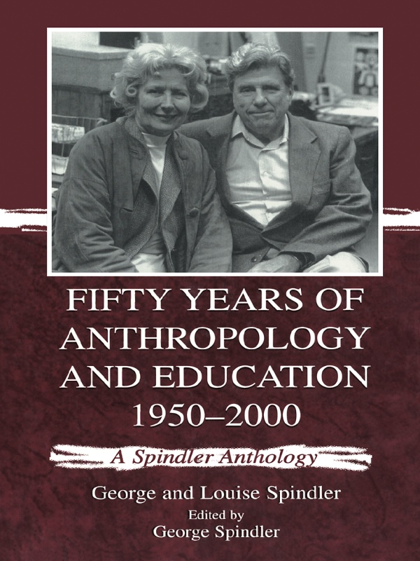 Fifty Years Of Anthropology And Education 19502000 A Spindler Anthology George Louise Spindler