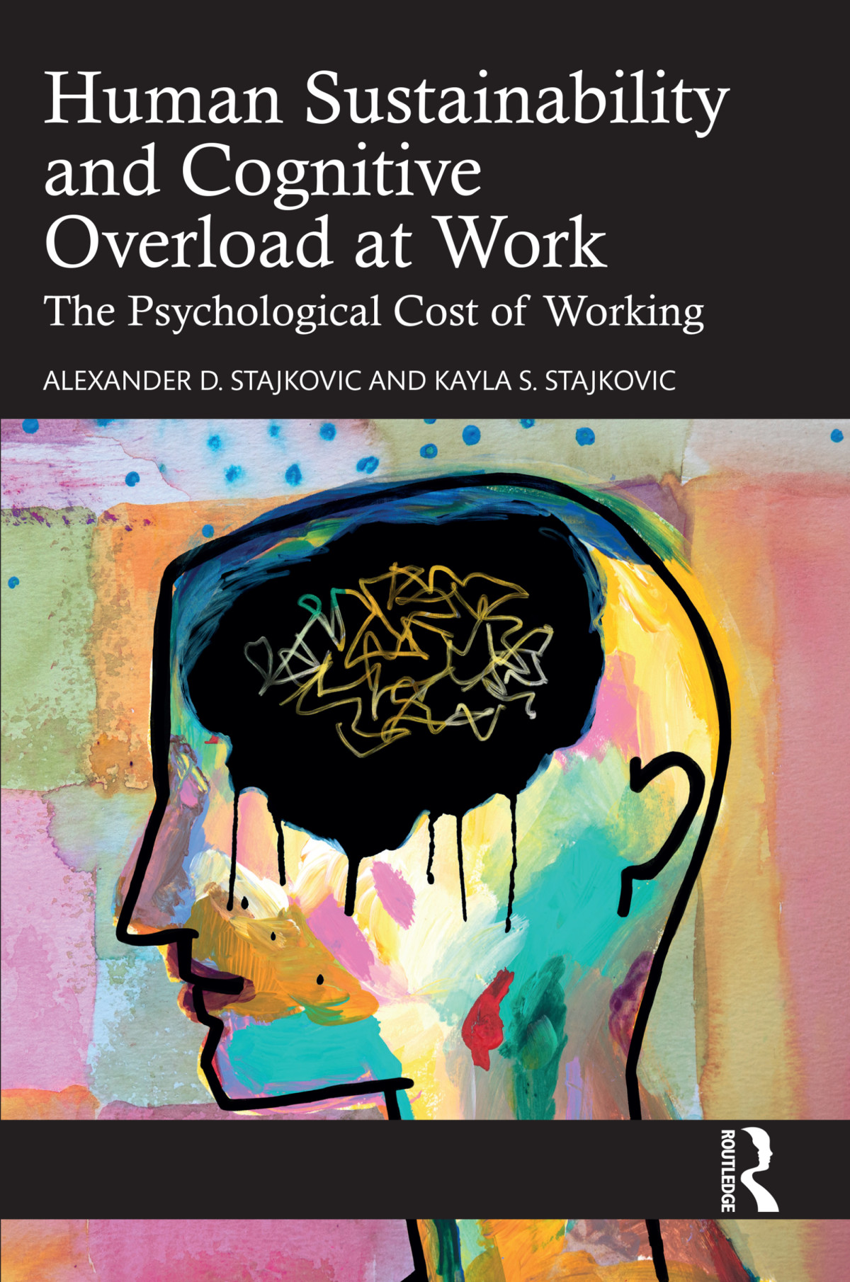Human Sustainability And Cognitive Overload At Work The Psychological Cost Of Working First Edition Alexander D Stajkovic