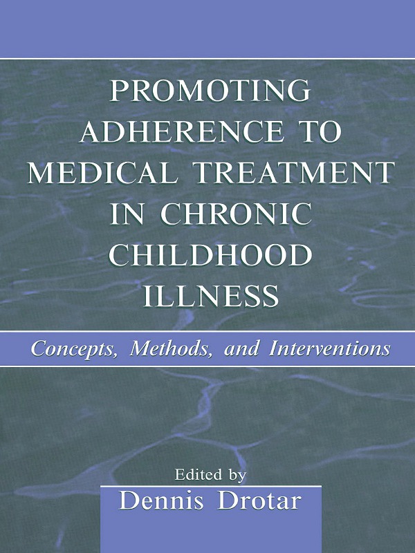Promoting Adherence To Medical Treatment In Chronic Childhood Illness Concepts Methods And Interventions Dennis Drotar