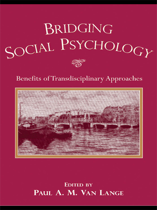Bridging Social Psychology Benefits Of Transdisciplinary Approaches Paul A M Van Lange