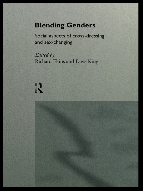 Blending Genders Social Aspects Of Crossdressing And Sexchanging Richard Ekins Dave King