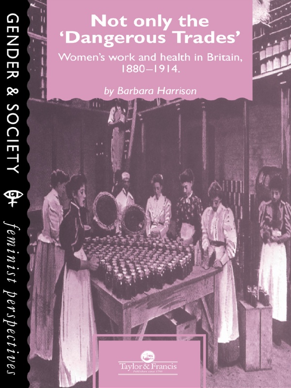 Not Only The Dangerous Trades Womens Work And Health In Britain 18801914 Barbara Harrison
