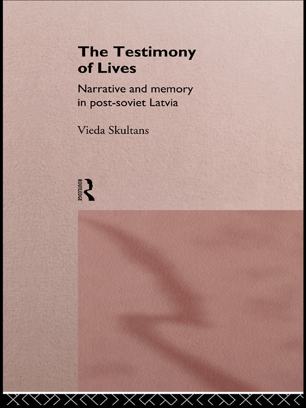 The Testimony Of Lives Narrative And Memory In Postsoviet Latvia Vieda Skultans
