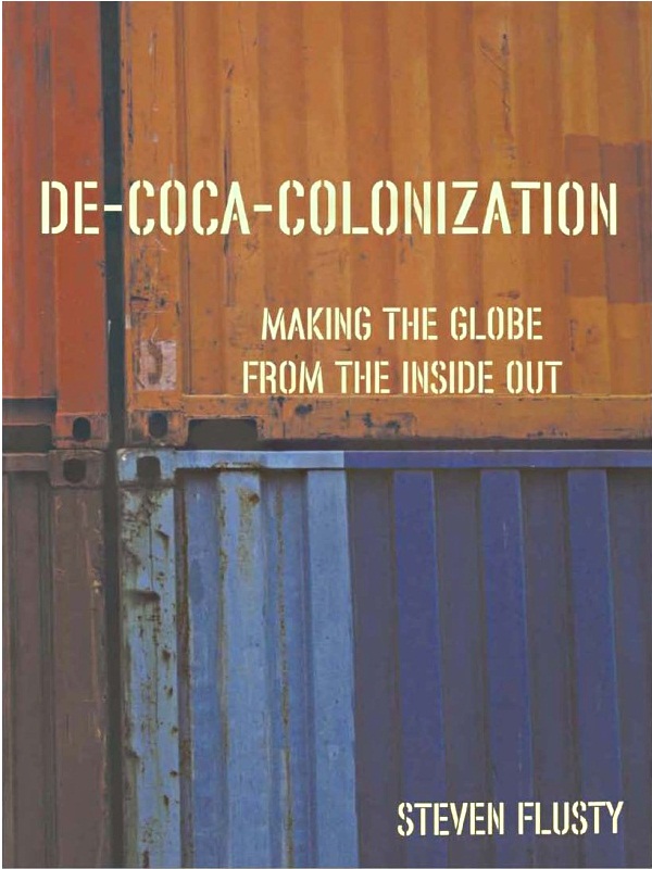 Decocacolonization Making The Globe From The Inside Out Steven Flusty
