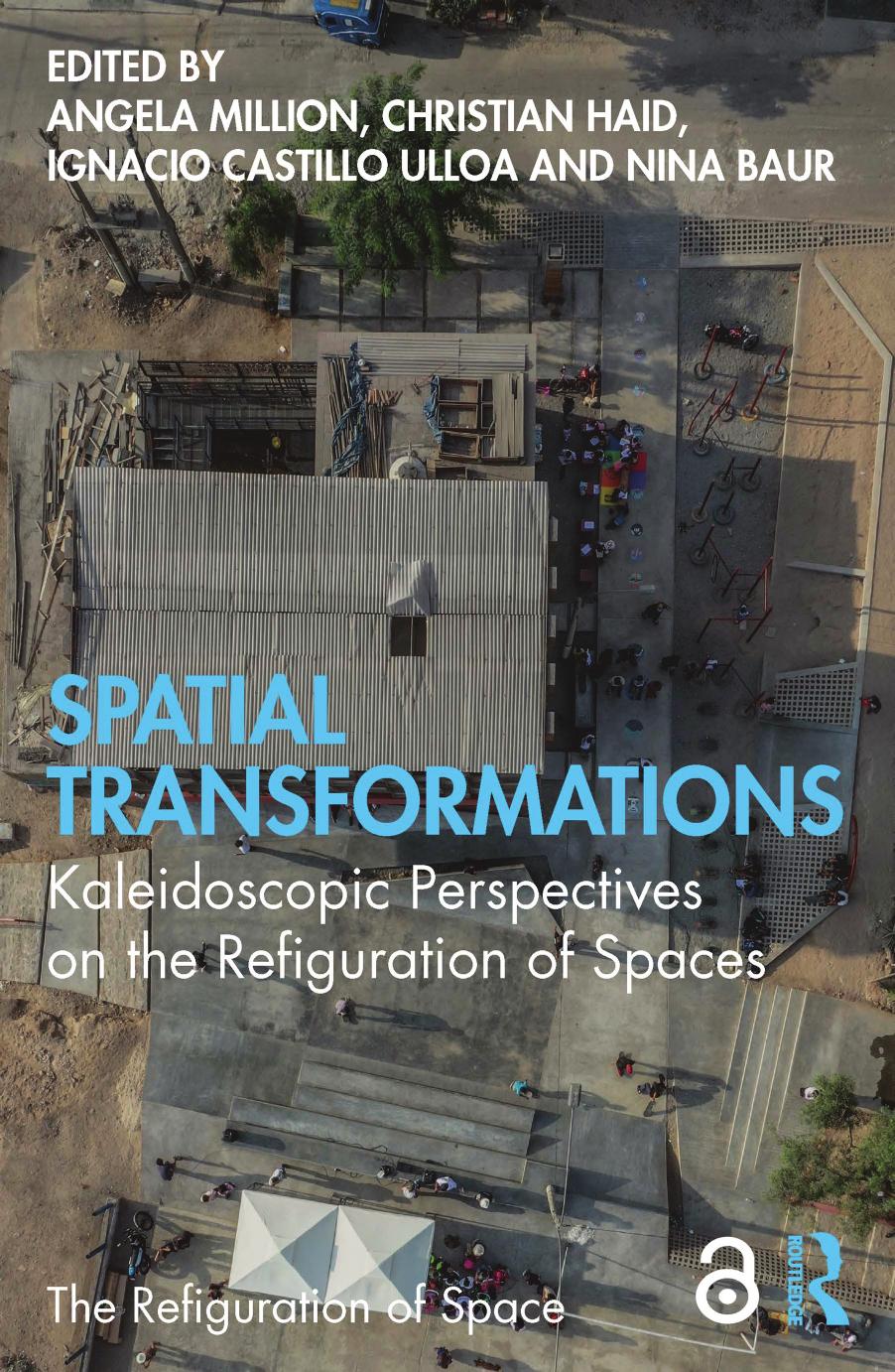 Spatial Transformations Kaleidoscopic Perspectives On The Refiguration Of Spaces Angela Million Christian Haid Ignacio Castillo Ulloa Nina Baur