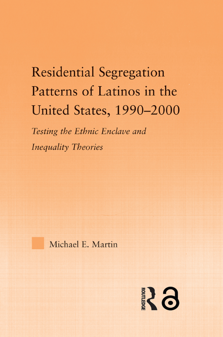 Residential Segregation Patterns Of Latinos In The United States 19902000 Testing The Ethnic Enclave And Inequality Theories Michael E Martin