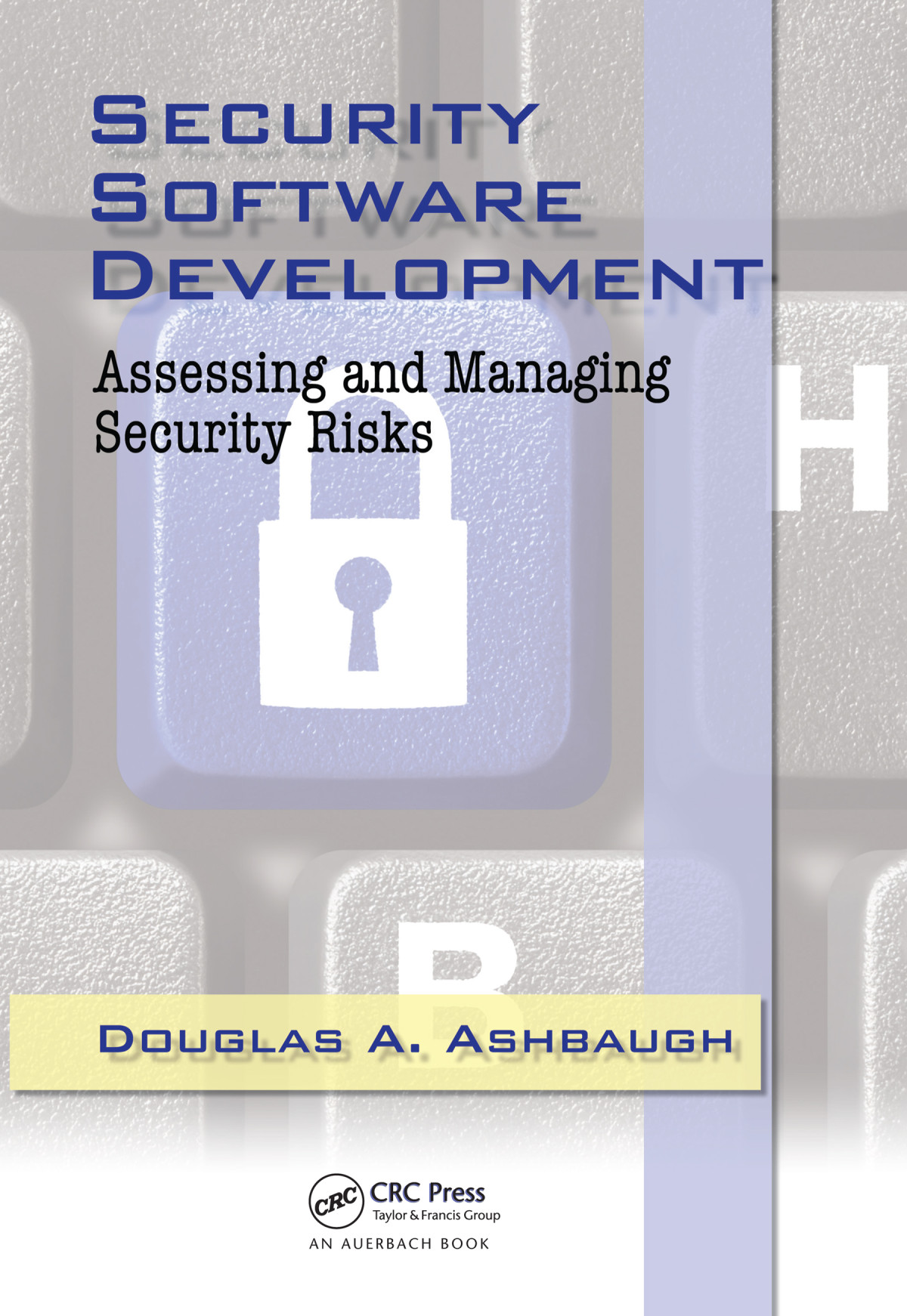 Security Software Development Assessing And Managing Security Risks Douglas A Ashbaugh