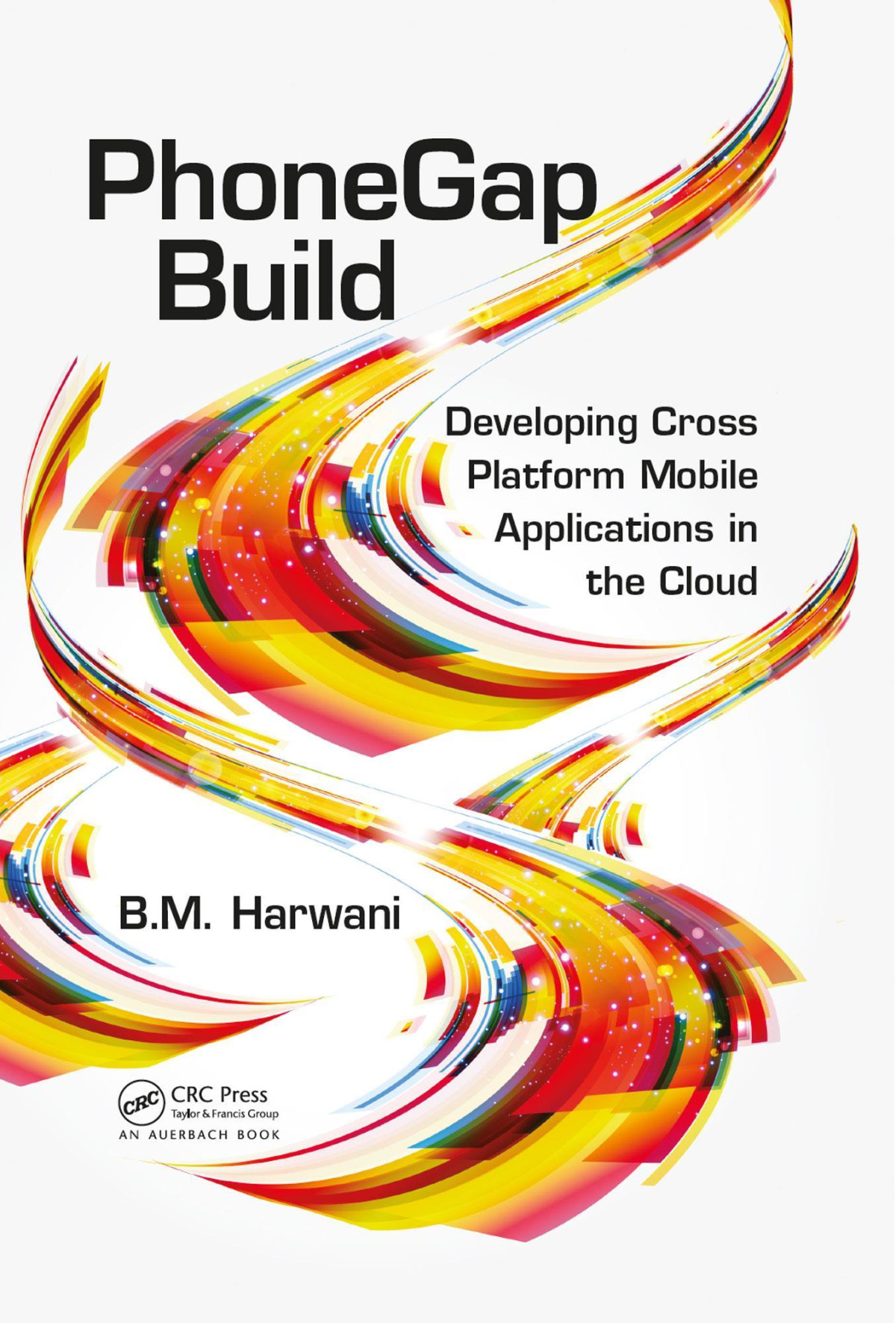 Phonegap Build Developing Cross Platform Mobile Applications In The Cloud Bm Harwani