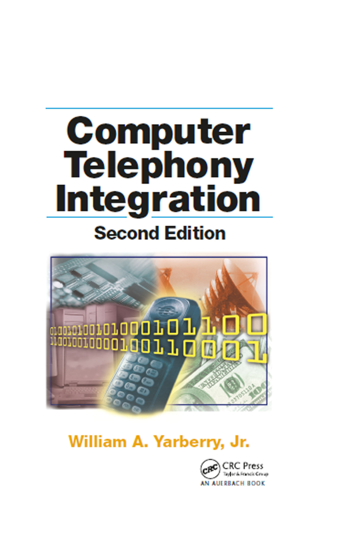 Computer Telephony Integration William A Yarberry