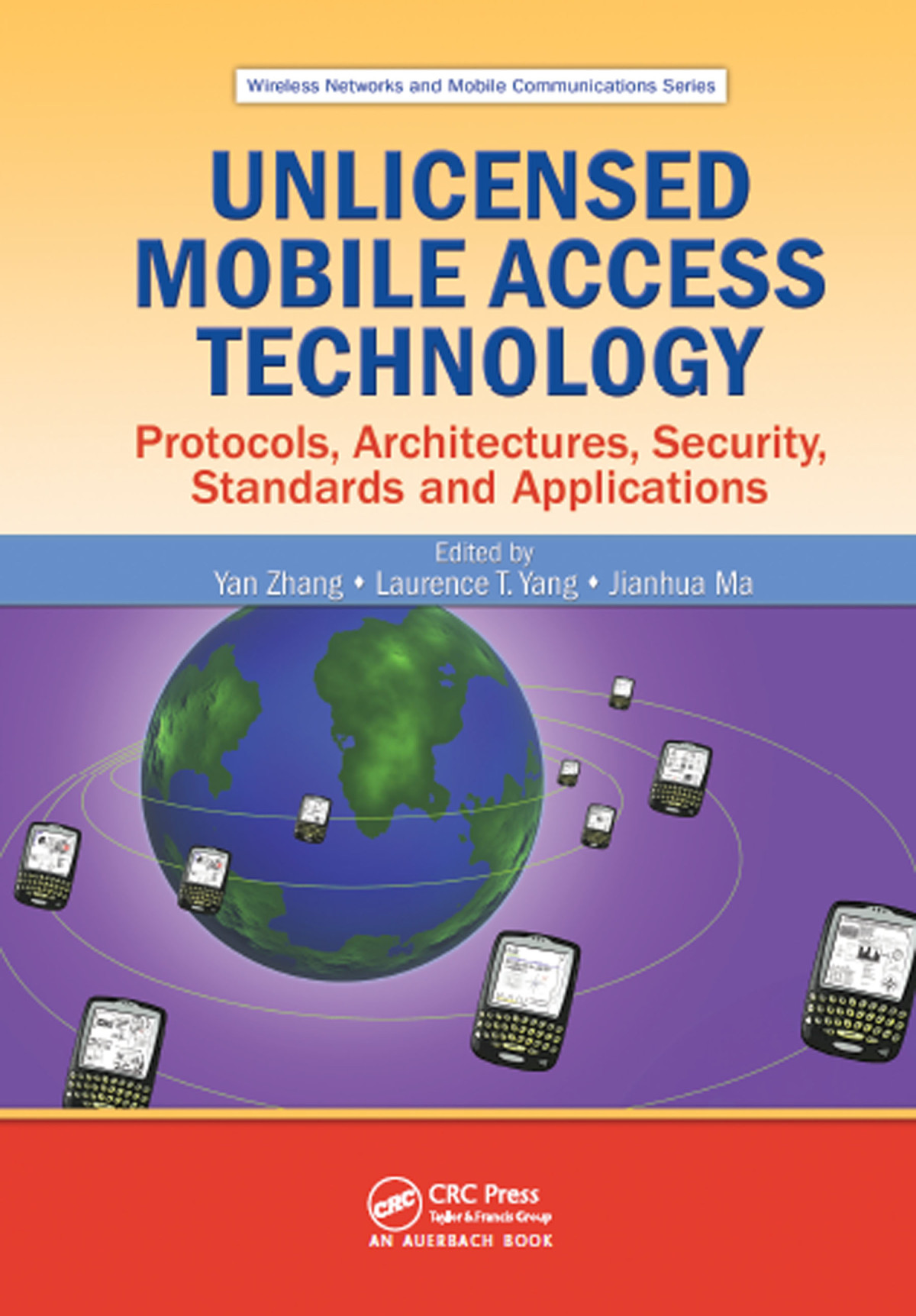 Unlicensed Mobile Access Technology Protocols Architecture Security Standards And Applications Yan Zhang Laurence T Yang Jianhua Ma