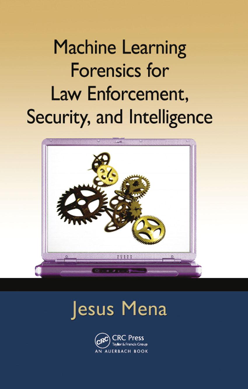 Machine Learning Forensics For Law Enforcement Security And Intelligence Jesus Mena