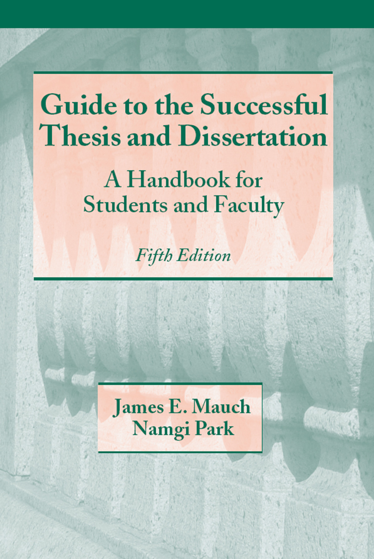 Guide To The Successful Thesis And Dissertation A Handbook For Students And Faculty Edition 5 James E Mauch Namgi Park