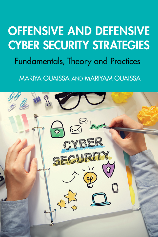 Offensive And Defensive Cyber Security Strategiesfundamentals Theory And Practices Mariya Ouaissa Mariyam Ouaissa