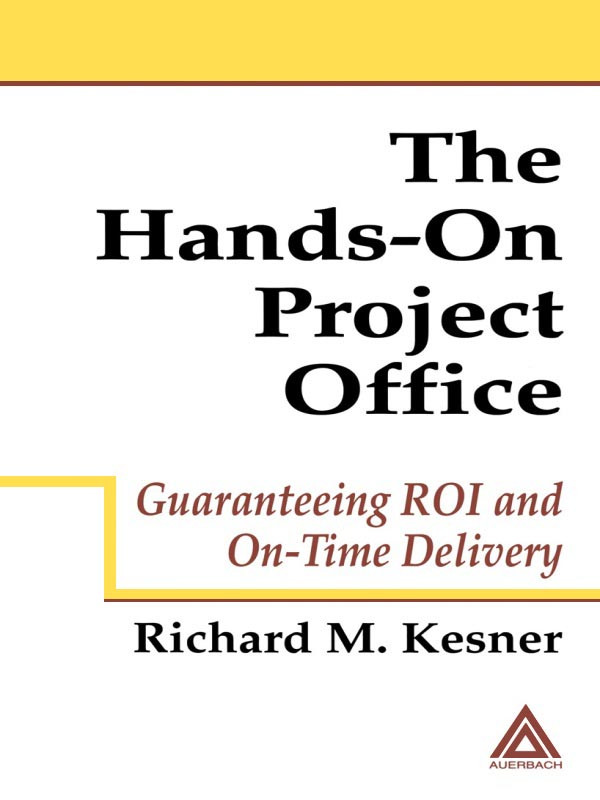 The Handson Project Office Guaranteeing Roi And Ontime Delivery Richard M Kesner