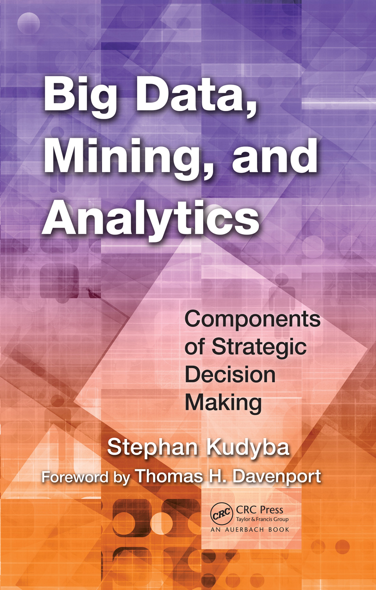 Big Data Mining And Analytics Components Of Strategic Decision Making Stephan Kudyba