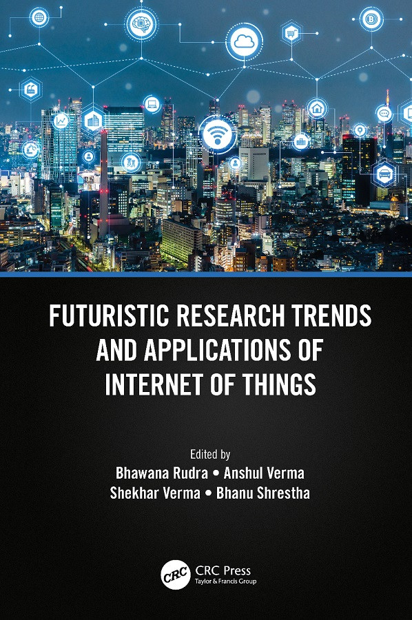 Futuristic Research Trends And Applications Of Internet Of Things Bhawana Rudra Anshul Verma Shekhar Verma Bhanu Shrestha