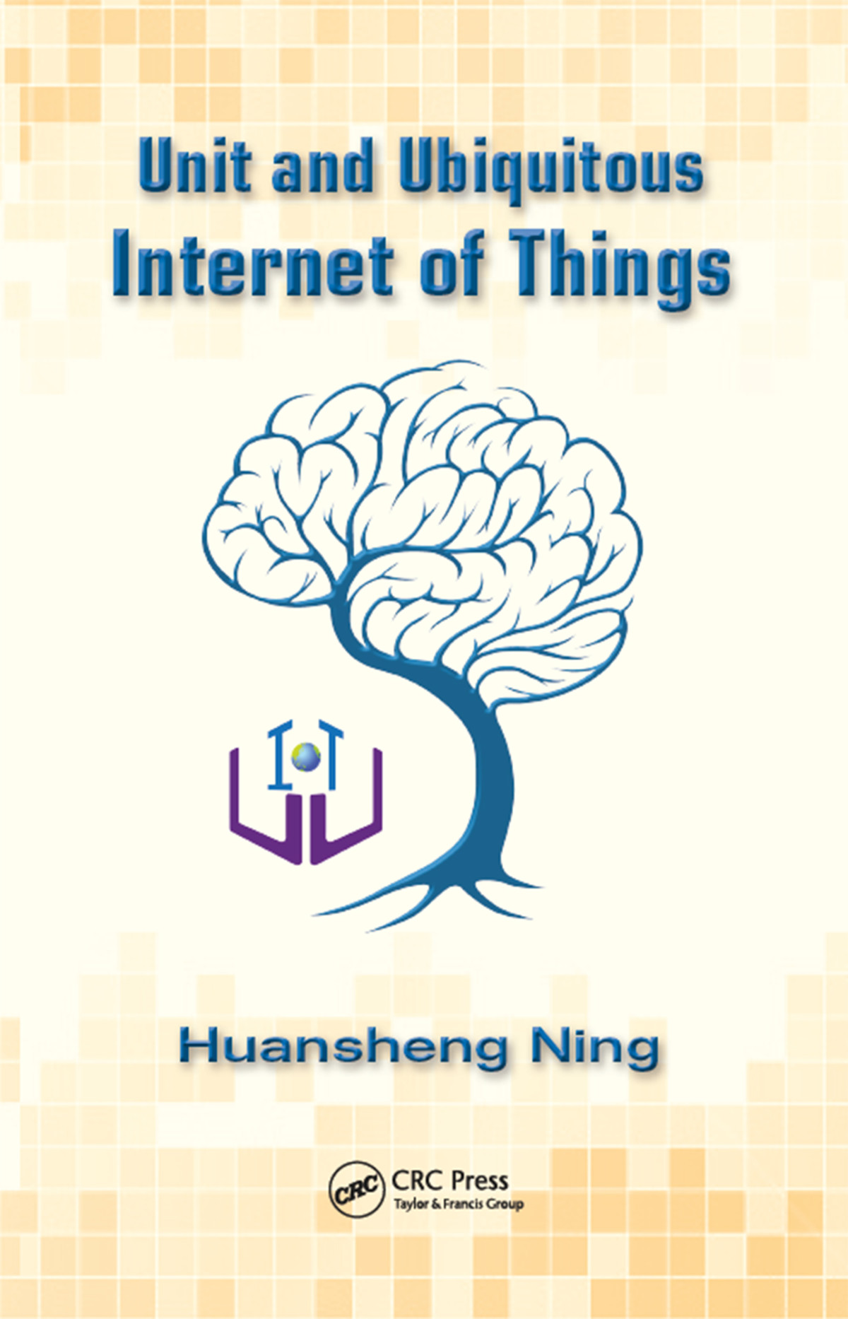 Unit And Ubiquitous Internet Of Things Huansheng Ning