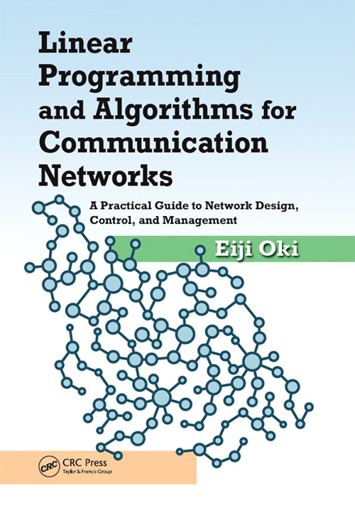 Linear Programming And Algorithms For Communication Networks A Practical Guide To Network Design Control And Management Eiji Oki