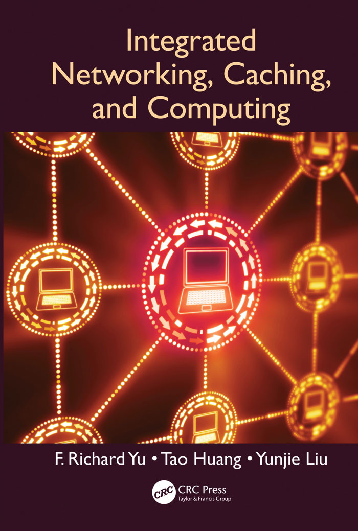 Integrated Networking Caching And Computing F Richard Yu Tao Huang