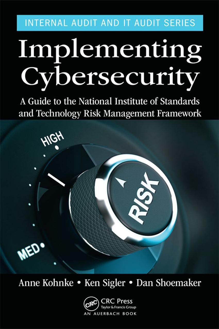 Implementing Cybersecurity A Guide To The National Institute Of Standards In Technology Risk Management Framework Anne Kohnke Ken Sigler Dan Shoemaker
