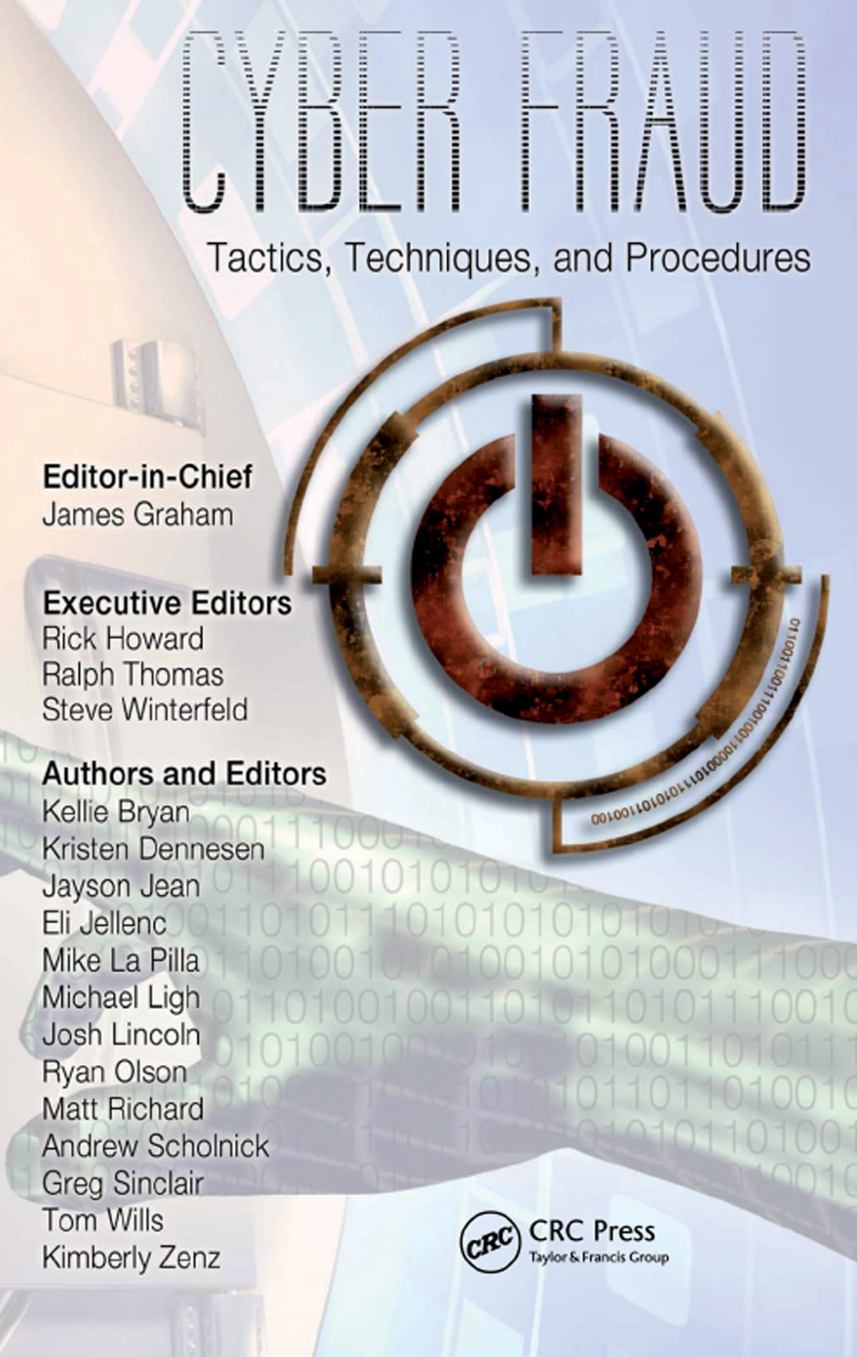 Cyber Fraud Tactics Techniques And Procedures James Graham Rick Howard Ralph Thomas Steve Winterfeld Kellie Bryan Kristen Dennesen Jayson Jean Eli Jellenc Josh Lincoln Michael Ligh Mike La Pilla Ryan Olson Andrew Scholnick Greg Sinclair Tom Wills Kimberly Zenz