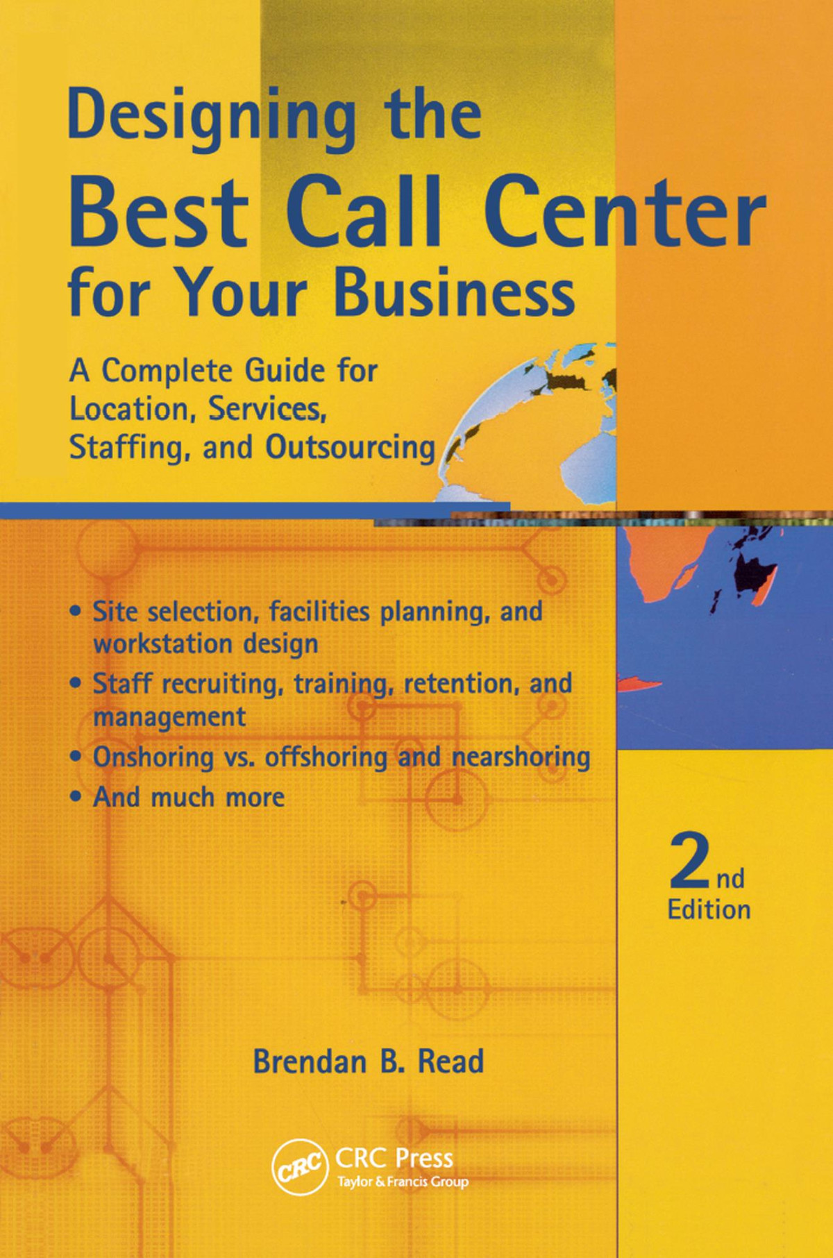 Designing The Best Call Center For Your Business A Complete Guide For Location Services Staffing And Outsourcing Edition 2 Brendan B Read