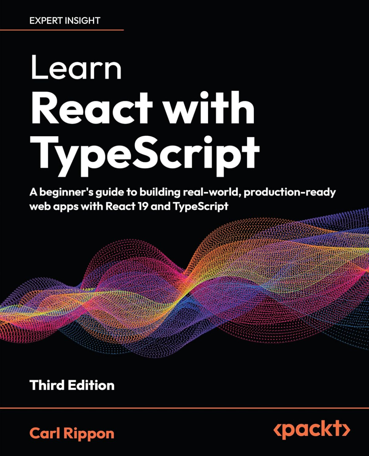 Learn React With Typescript Third Edition A Beginners Guide To Building Realworld Productionready Web Apps With React 19 And Typescript 3rd Edition Carl Rippon