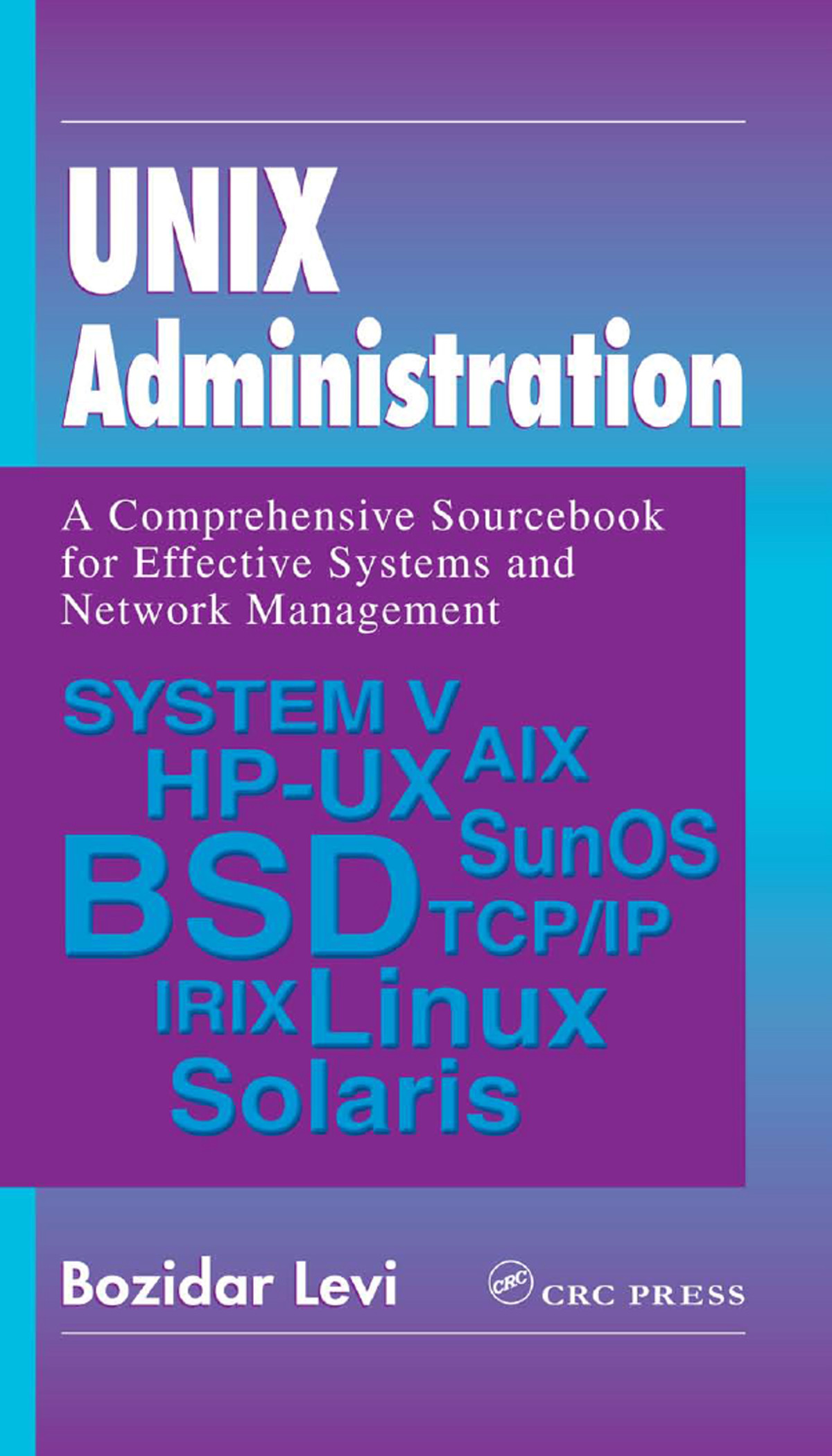 Unix Administration A Comprehensive Sourcebook For Effective Systems And Network Management Bozidar Levi