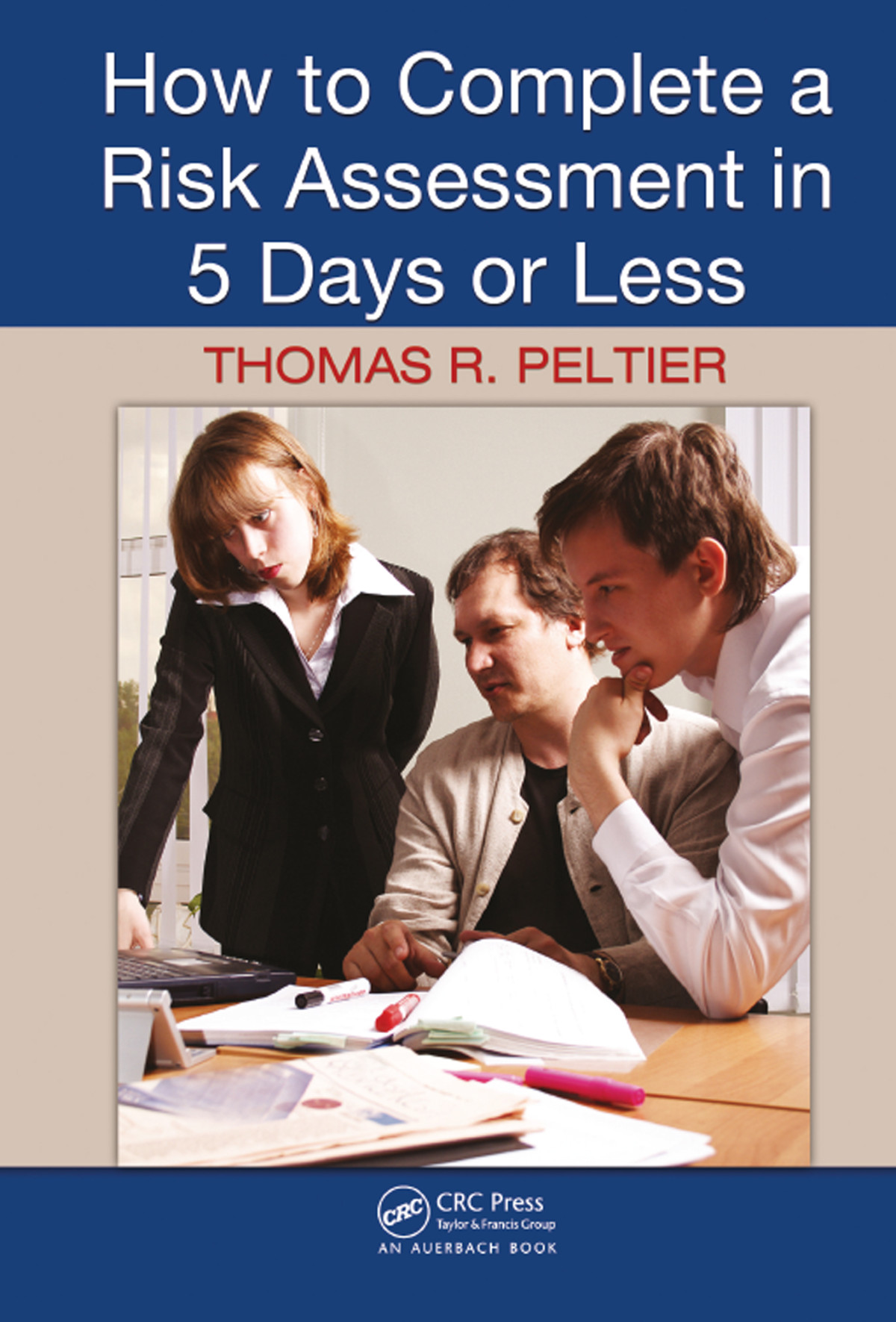 How To Complete A Risk Assessment In 5 Days Or Less Thomas R Peltier