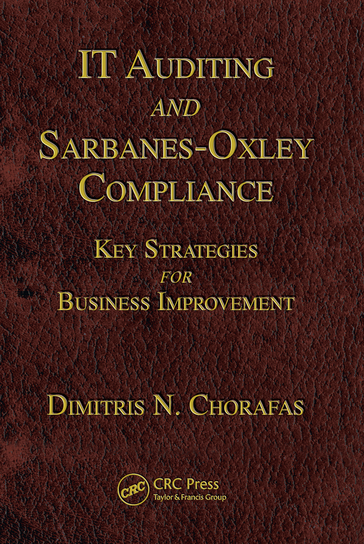 It Auditing And Sarbanesoxley Compliance Key Strategies For Business Improvement Dimitris N Chorafas