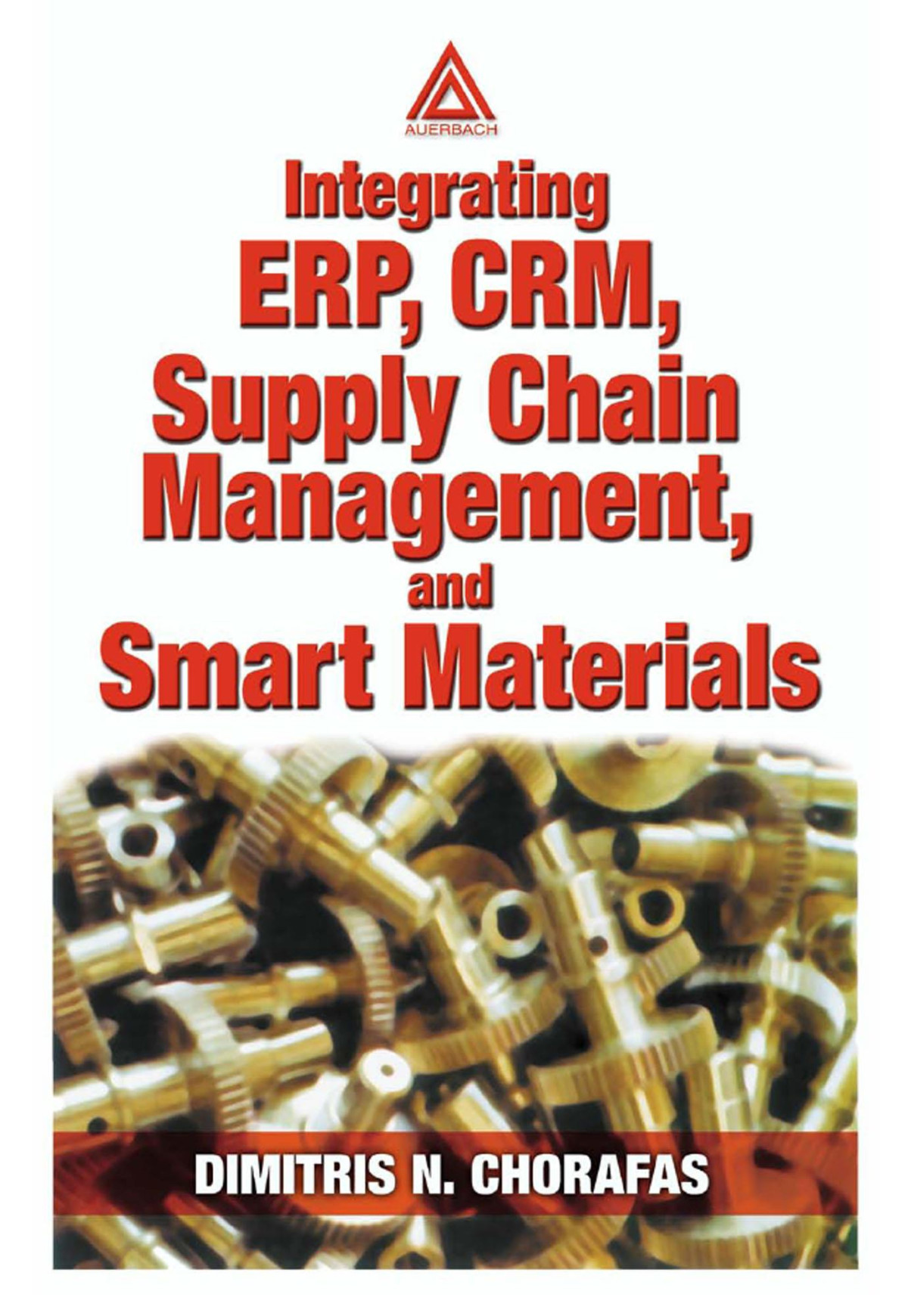 Integrating Erp Crm Supply Chain Management And Smart Materials Dimitris N Chorafas