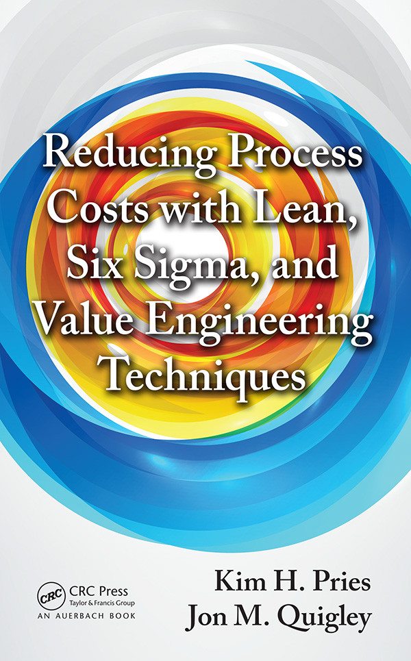 Reducing Process Costs With Lean Six Sigma And Value Engineering Techniques Kim H Pries And Jon M Quigley