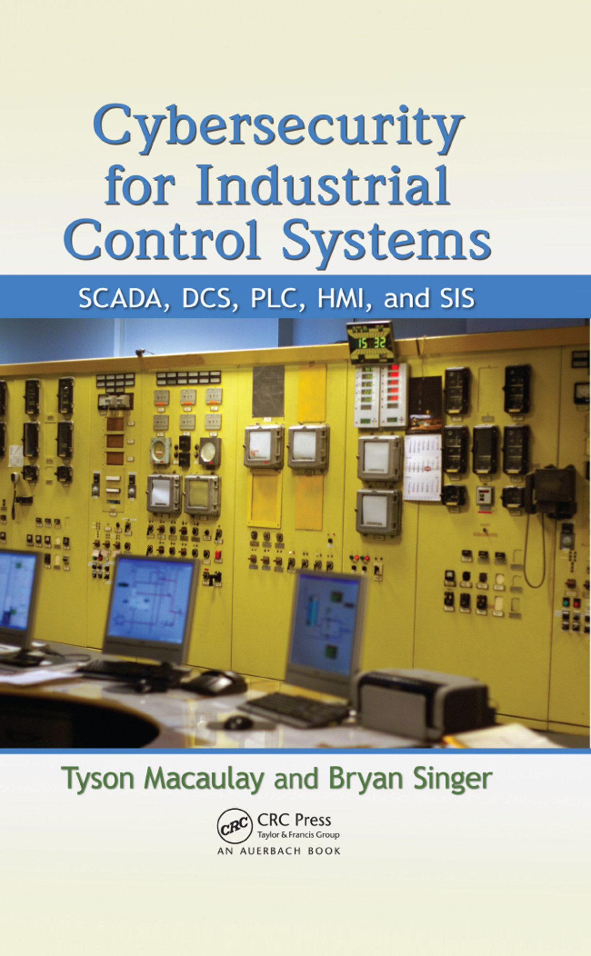 Cybersecurity For Industrial Control Systems Scada Dcs Plc Hmi And Sis Tyson Macaulay Bryan Singer