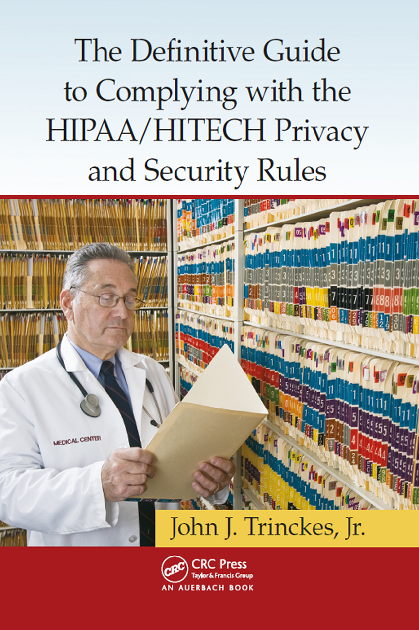 The Definitive Guide To Complying With The Hipaahitech Privacy And Security Rules John J Trinckes