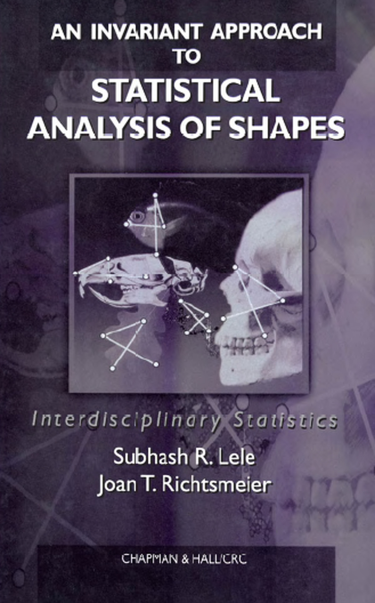 An Invariant Approach To Statistical Analysis Of Shapes Subhash R Lele Joan T Richtsmeier