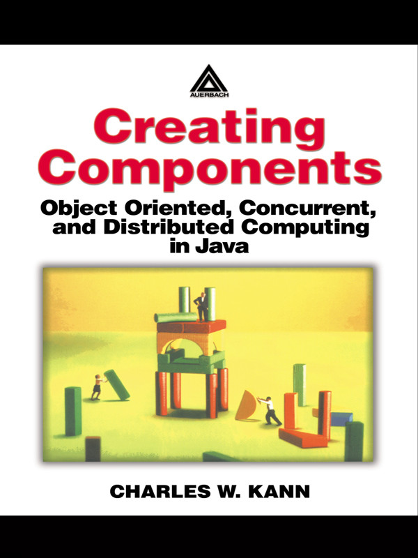 Creating Components Object Oriented Concurrent And Distributed Computing In Java Charles W Kann