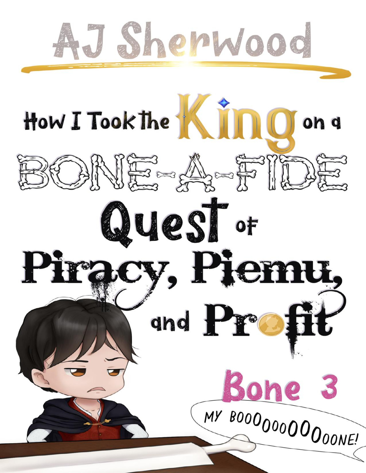 How I Took The King On A Boneafide Quest Of Piracy Piemu And Profit Bone 3 How I Stole The Princesss White Knight And Turned Him To Villainy Book 9 Aj Sherwood