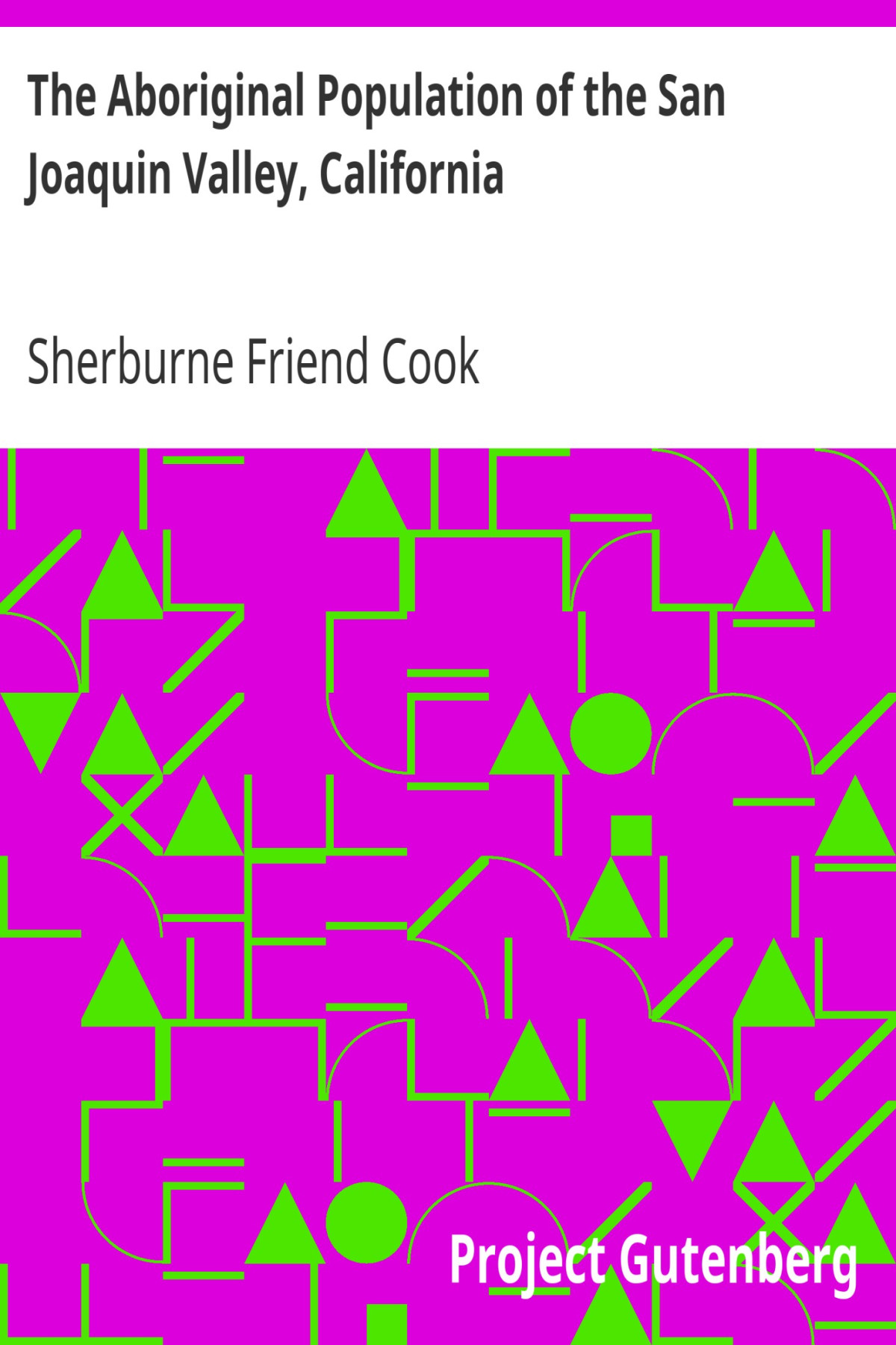 The Aboriginal Population Of The San Joaquin Valley California Sherburne Friend Cook