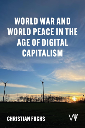 World War And World Peace In The Age Of Digital Capitalism Christian Fuchs
