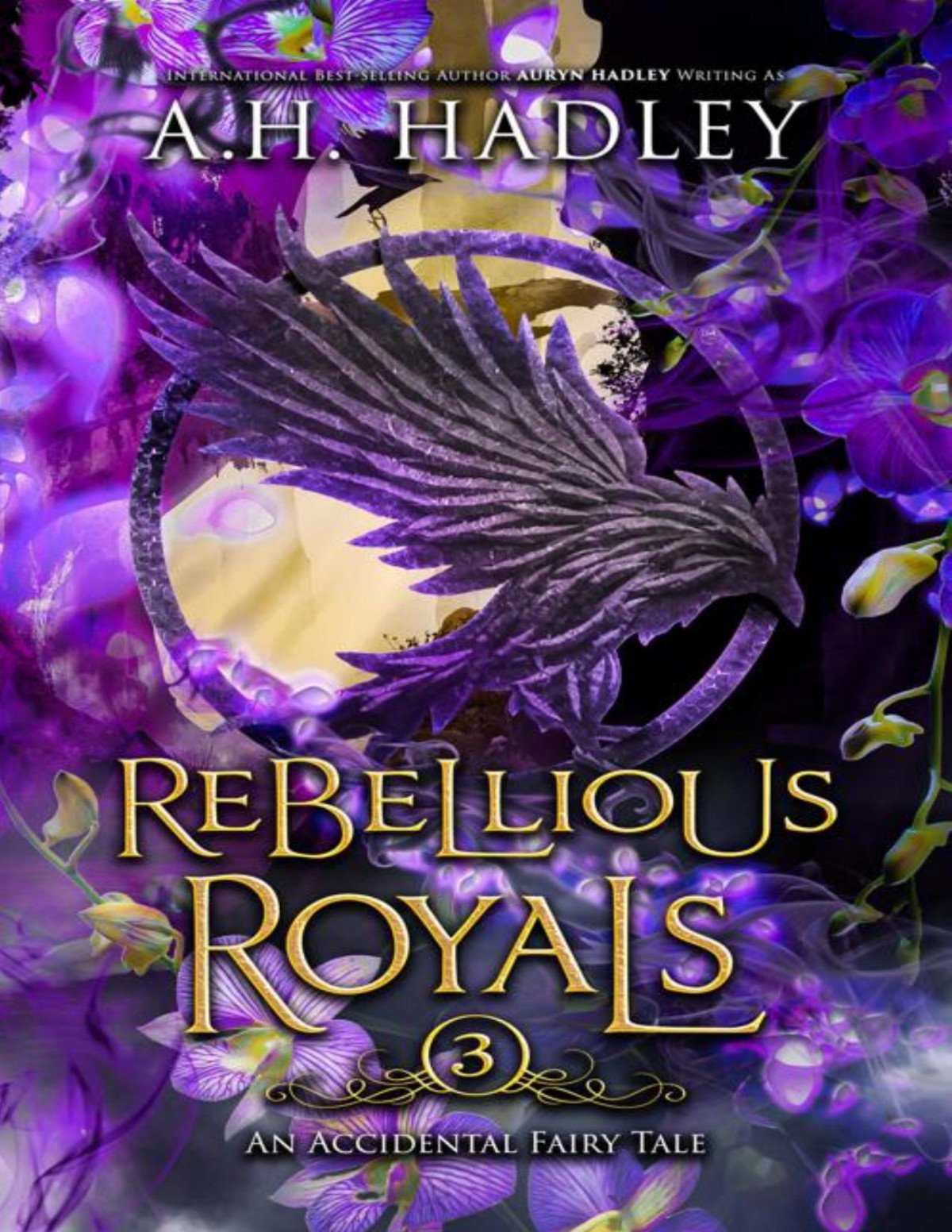 Rebellious Royals An Accidental Fairy Tale Book 3 Ah Hadley