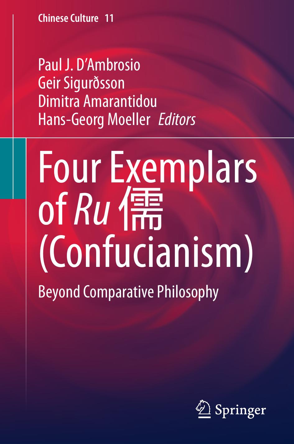 Four Exemplars Of Ru 儒 Confucianism Beyond Comparative Philosophy Paul J Dambrosio Geir Sigurðsson Dimitra Amarantidou Hansgeorg Moeller