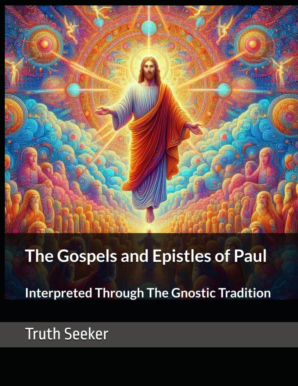 The Gospels And Epistles Of Paul Interpreted Through The Gnostic Tradition Anonymous Truth Seeker
