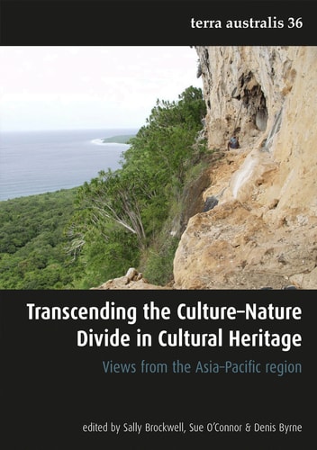 Transcending The Culturenature Divide In Cultural Heritage Views From The Asiapacific Region 1st Edition Sally Brockwell