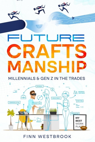 Future Craftsmanship Millennials Gen Z In The Trades Finn Westbrook