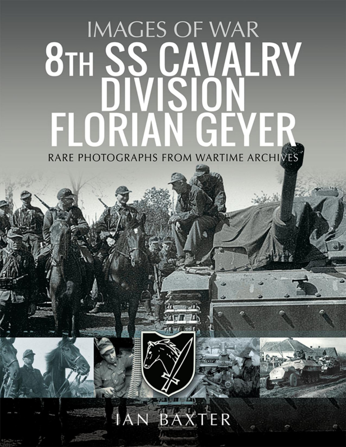 8th Ss Cavalry Division Florian Geyer Images Of War 1st Edition Ian Baxter