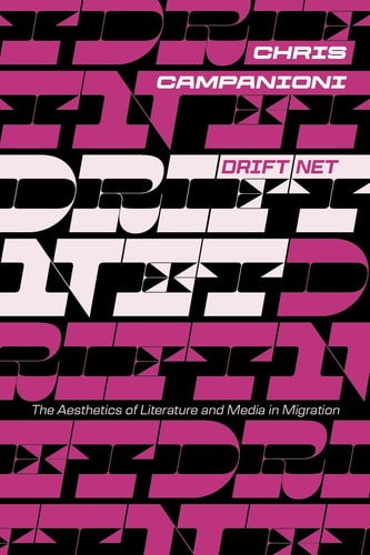 Drift Net The Aesthetics Of Literature And Media In Migration Chris Campanioni