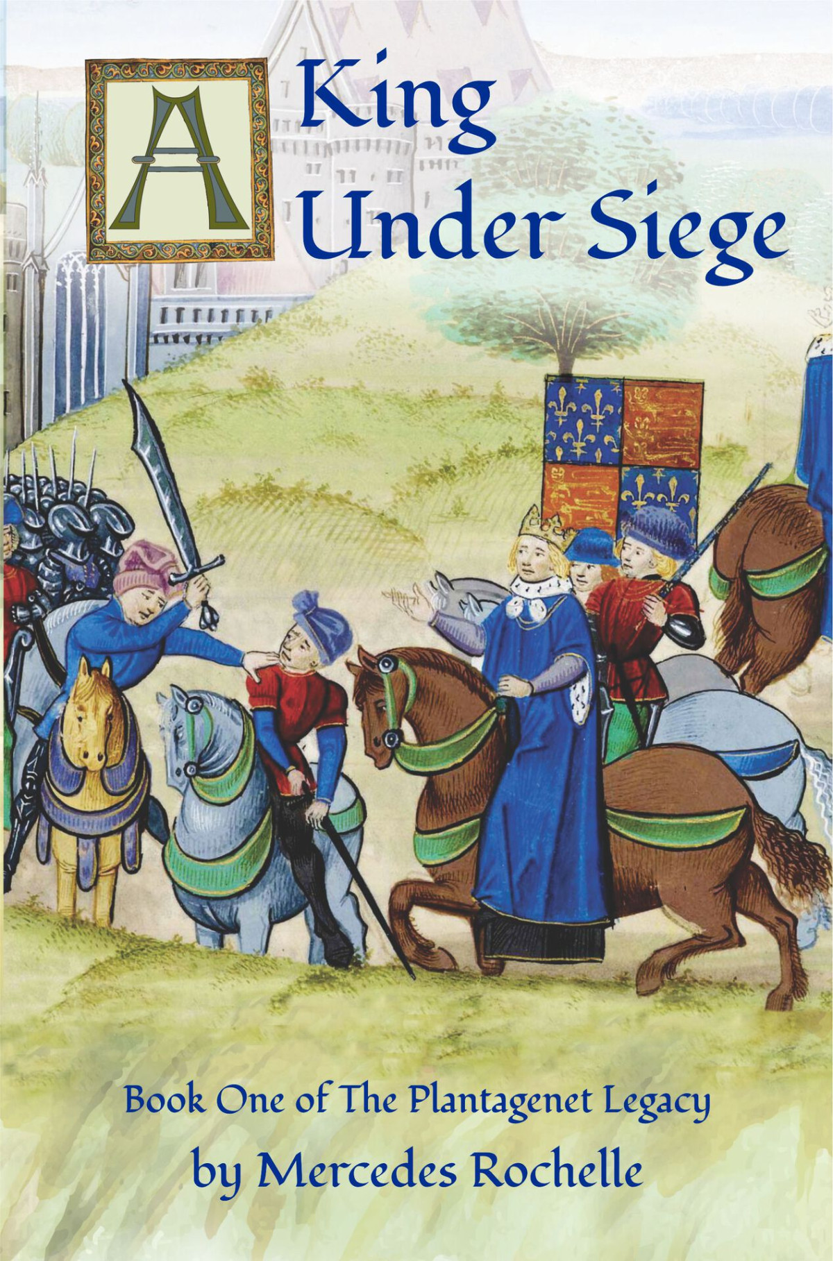 A King Under Siege Book One Of The Plantagenet Legacy Rochelle