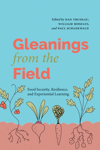 Gleanings From The Field Food Security Resilience And Experiential Learning Dan Trudeau