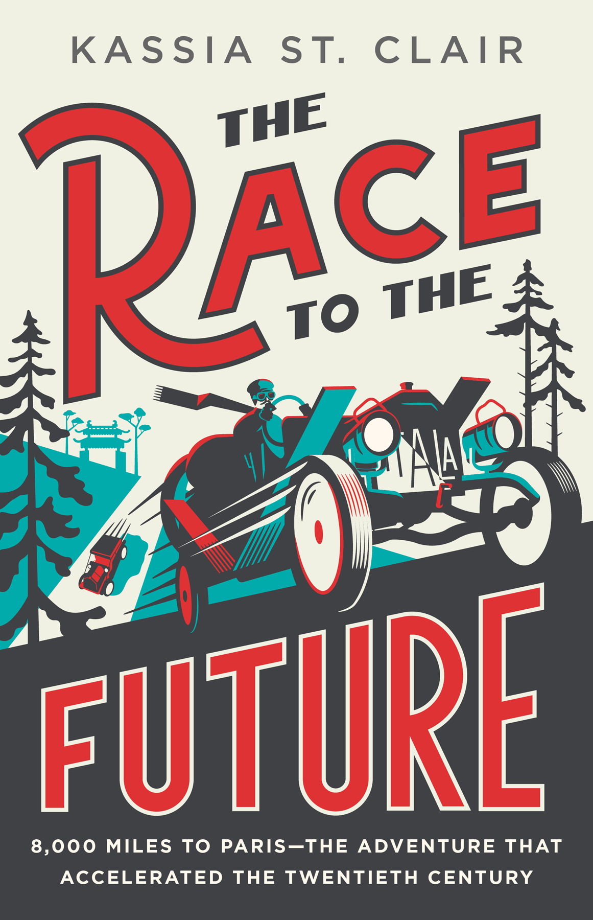 The Race To The Future 8000 Miles To Paris The Adventure That Accelerated The Twentieth Century Kassia St Clair